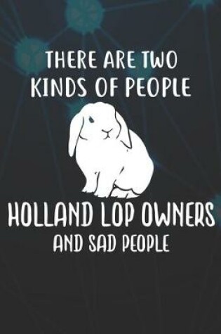 Cover of There Are Two Kinds Of People Holland Lop Owners And Sad People