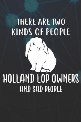 Book cover for There Are Two Kinds Of People Holland Lop Owners And Sad People
