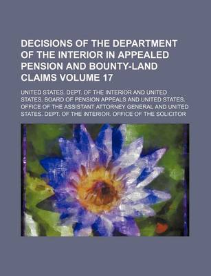 Book cover for Decisions of the Department of the Interior in Appealed Pension and Bounty-Land Claims Volume 17