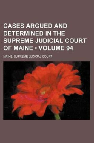 Cover of Cases Argued and Determined in the Supreme Judicial Court of Maine (Volume 94)