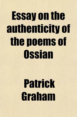 Book cover for Essay on the Authenticity of the Poems of Ossian; In Which the Objections of Malcolm Laing, Esq. Are Particularly Considered and Refuted