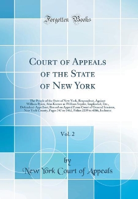 Book cover for Court of Appeals of the State of New York, Vol. 2: The People of the State of New York, Respondent, Against William Byers, Also Known as William Snyder, Impleaded, Etc., Defendant-Appellant; Record on Appeal From Court of General Sessions, New York County