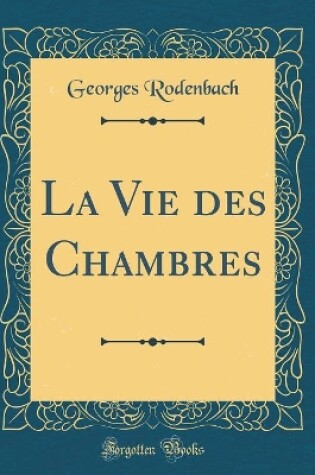 Cover of La Vie des Chambres (Classic Reprint)