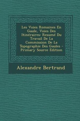 Cover of Les Voies Romaines En Gaule, Voies Des Itineraires