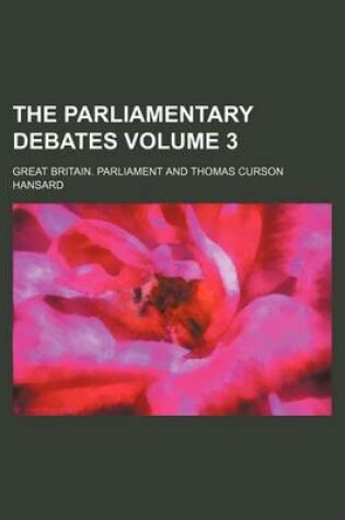 Cover of The Parliamentary Debates Volume 3