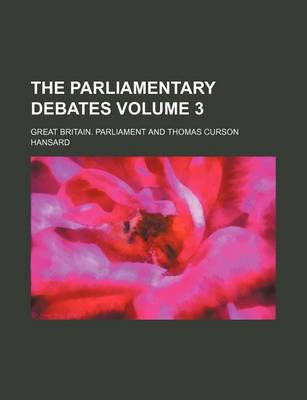 Book cover for The Parliamentary Debates Volume 3