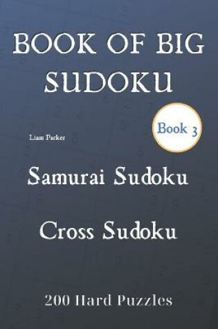 Cover of Book of Big Sudoku - Samurai Sudoku, Cross Sudoku 200 Hard Puzzles Book 3