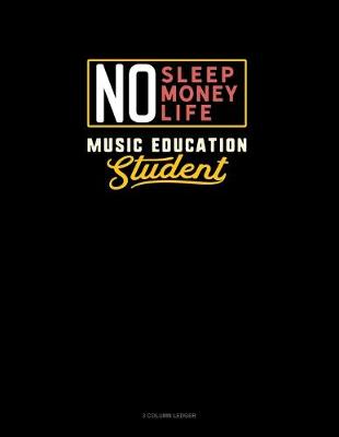 Cover of No Sleep. No Money. No Life. Music Education Student