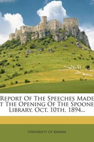 Cover of Report of the Speeches Made at the Opening of the Spooner Library, Oct. 10th, 1894...