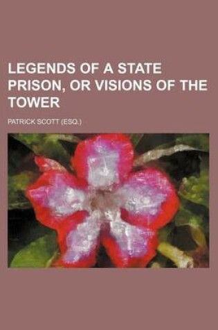 Cover of Legends of a State Prison, or Visions of the Tower
