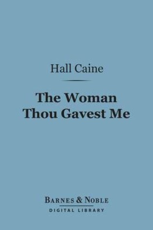 Cover of The Woman Thou Gavest Me (Barnes & Noble Digital Library)