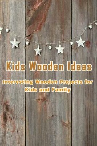 Cover of Kids Wooden Ideas