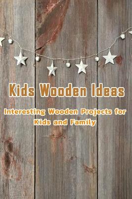 Book cover for Kids Wooden Ideas