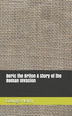 Book cover for Beric the Briton a Story of the Roman Invasion