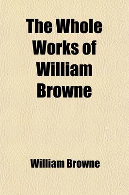 Book cover for The Whole Works of William Browne (Volume 1)