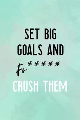 Book cover for Set Big Goals And Fu***** Crush Them