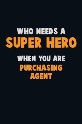 Cover of Who Need A SUPER HERO, When You Are Purchasing agent