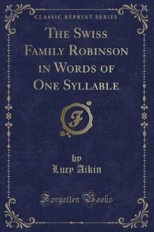 Cover of The Swiss Family Robinson in Words of One Syllable (Classic Reprint)