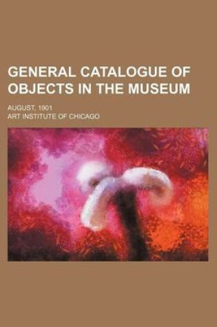 Cover of General Catalogue of Objects in the Museum; August, 1901