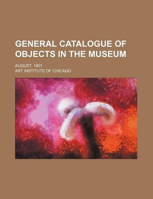 Book cover for General Catalogue of Objects in the Museum; August, 1901