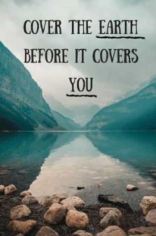 Cover of Cover The Earth Before It Covers You