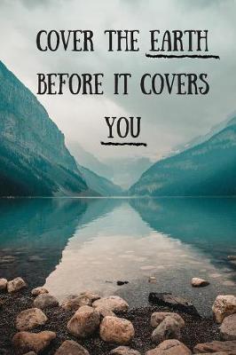 Book cover for Cover The Earth Before It Covers You