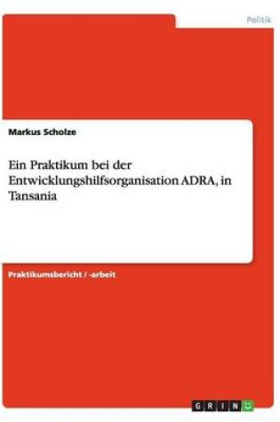 Cover of Ein Praktikum bei der Entwicklungshilfsorganisation ADRA, in Tansania