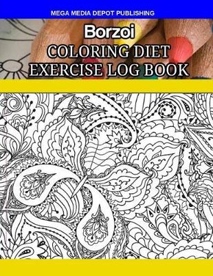 Book cover for Borzoi Coloring Diet Exercise Log Book