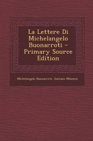 Cover of La Lettere Di Michelangelo Buonarroti - Primary Source Edition