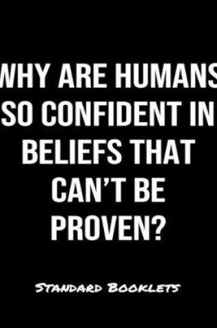 Cover of Why Are Humans So Confident In Beliefs That Can't Be Proven?