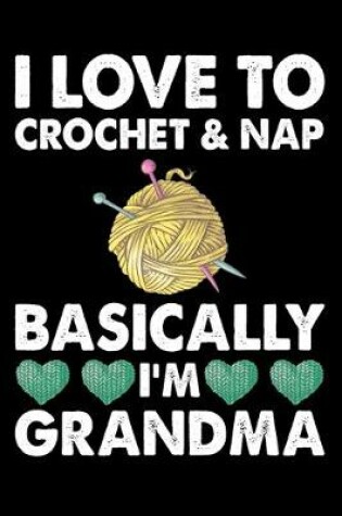 Cover of I Love To Crochet And Nap Basically I'm Grandma