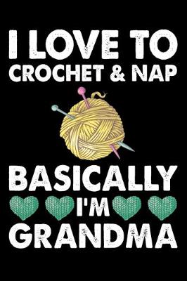 Book cover for I Love To Crochet And Nap Basically I'm Grandma