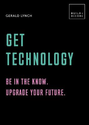 Book cover for Get Technology: Be in the know. Upgrade your future