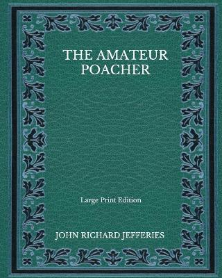 Book cover for The Amateur Poacher - Large Print Edition