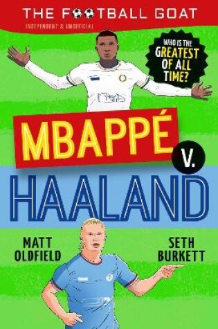 Cover of The Football GOAT: Mbappé v. Haaland: Who is the greatest of all time?