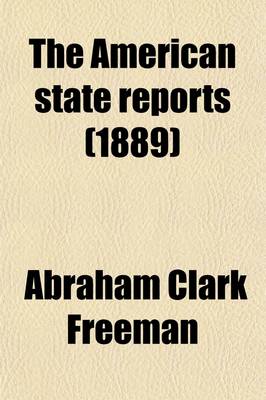 Book cover for The American State Reports (Volume 8); Containing the Cases of General Value and Authority Subsequent to Those Contained in the American Decisions and the American Reports Decided in the Courts of Last Resort of the Several States