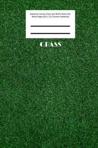 Cover of Grass Notebook Journal, Diary and Sketch Book with Blank Pages (8.5 x 11) (Texture Notebook)