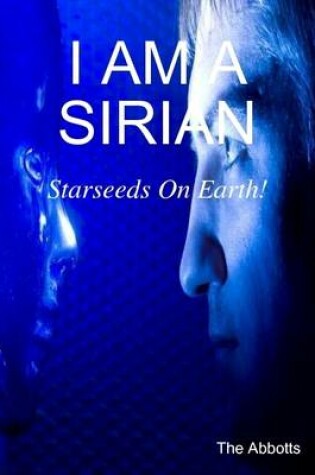 Cover of I Am a Sirian - Starseeds On Earth!