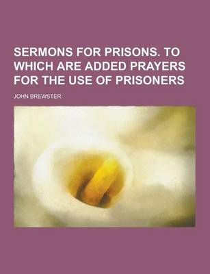 Book cover for Sermons for Prisons. to Which Are Added Prayers for the Use of Prisoners