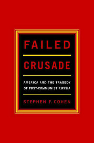 Cover of Failed Crusade: America and the Tragedy of Post-Communist Russia