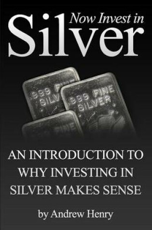 Cover of Now Invest In Silver