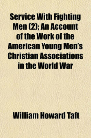 Cover of Service with Fighting Men; An Account of the Work of the American Young Men's Christian Associations in the World War Volume 2