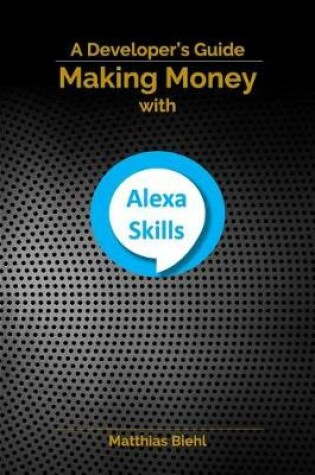 Cover of Making Money with Alexa Skills