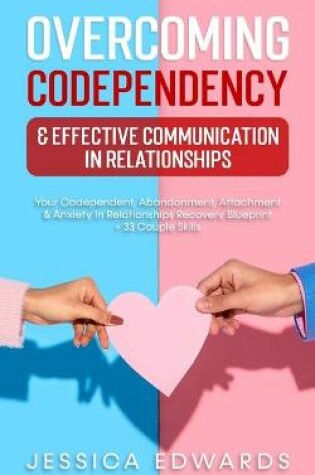 Cover of Overcoming Codependency & Effective Communication In Relationships