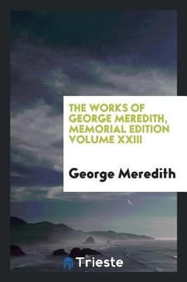 Book cover for The Works of George Meredith, Memorial Edition Volume XXIII