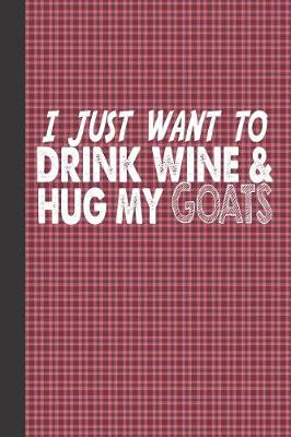 Book cover for I Just Want to Drink Wine and Hug My Goats