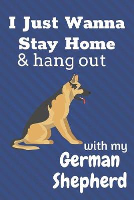 Book cover for I just wanna stay home & hang out with my German Shepherd