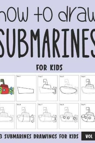 Cover of How to Draw Submarines for Kids - Vol 1