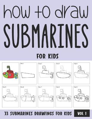 Book cover for How to Draw Submarines for Kids - Vol 1