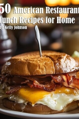 Cover of 50 American Restaurant Lunch Recipes for Home